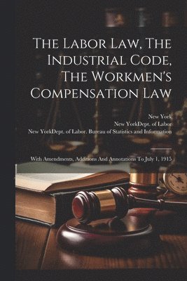 Labor Law, The Industrial Code, The Workmen's Compensation Law