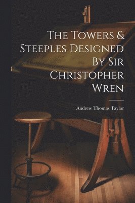 Towers & Steeples Designed By Sir Christopher Wren