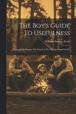 William Andrus Alcott - Boy's Guide To Usefulness, Häftad. Tillgänglighet: Lägg i varukorg