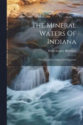 Willis Stanley Blatchley - Mineral Waters Of Indiana, Häftad. Tillgänglighet: Lägg i varukorg