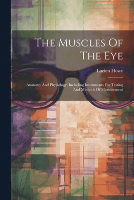 Lucien Howe - Muscles Of The Eye, Häftad. Tillgänglighet: Lägg i varukorg