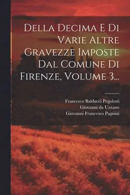 Giovanni Francesco Pagnini - Della Decima E Di Varie Altre Gravezze Imposte Dal Comune Di Firenze, Volume 3..., Häftad. Tillgänglighet: Tillfälligt slut