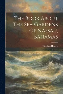 Book About The Sea Gardens Of Nassau, Bahamas
