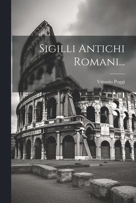 Vittorio Poggi - Sigilli Antichi Romani..., Häftad. Tillgänglighet: Lägg i varukorg