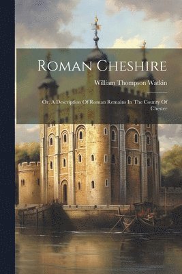 William Thompson Watkin - Roman Cheshire, Häftad. Tillgänglighet: Lägg i varukorg
