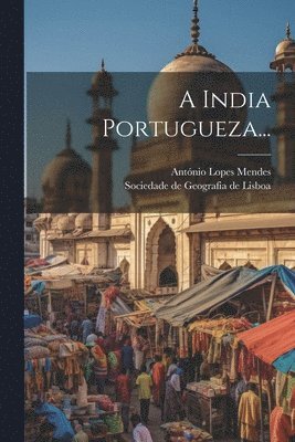 António Lopes Mendes, Sociedade De Geografia De Lisboa - A India Portugueza..., Häftad
