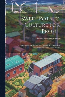 Robert Henderson Price - Sweet Potato Culture For Profit, Häftad. Tillgänglighet: Lägg i varukorg