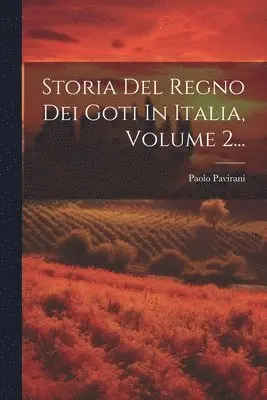 Paolo Pavirani - Storia Del Regno Dei Goti In Italia, Volume 2..., Häftad. Tillgänglighet: Lägg i varukorg