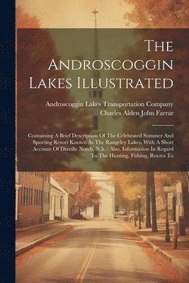 Charles Alden John Farrar, Androscoggin Lakes Transportation Compa - Androscoggin Lakes Illustrated, Häftad