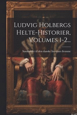 Samfundet Til Den Danske Literaturs F - Ludvig Holbergs Helte-historier, Volumes 1-2..., Häftad. Tillgänglighet: Tillfälligt slut