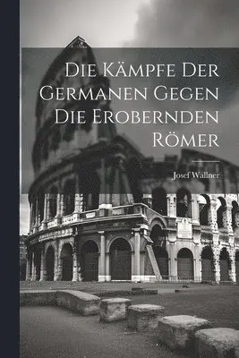 Josef Wallner - Kämpfe der Germanen Gegen die Erobernden Römer, Häftad. Tillgänglighet: Lägg i varukorg