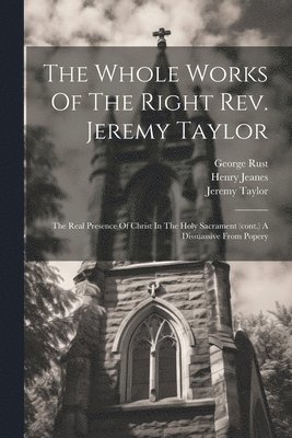 Jeremy Taylor, Reginald Heber, George Rust - Whole Works Of The Right Rev. Jeremy Taylor, Häftad. Tillgänglighet: Lägg i varukorg