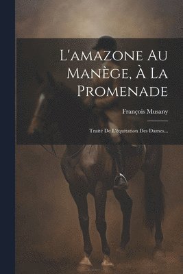François Musany - L'amazone Au Manège, À La Promenade, Häftad. Tillgänglighet: Lägg i varukorg