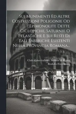 Rodolfo Fonteanive - Sui Munimenti Ed Altre Costruzioni Poligonie Od Epimonolite Dette Ciclopiche, Saturnie O Pelasgiche E Sui Resti Di Tali Fabbriche Esistenti Nella Provincia Romana..., Häftad. Tillgänglighet: Lägg i varukorg