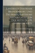 Landbuch der Mark Brandenburg und des Markgrafthums Nieder-Lausitz in der Mitte des 19. Jahrhunderts.