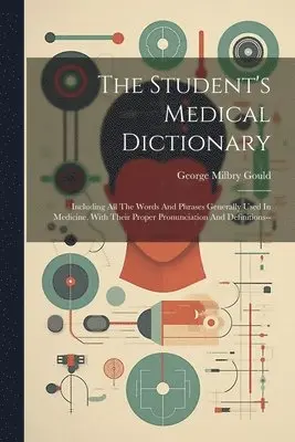 George Milbry Gould - Student's Medical Dictionary, Häftad. Tillgänglighet: Lägg i varukorg