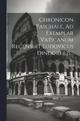 Dindorf - Chronicon Paschale, Ad Exemplar Vaticanum Recensuit Ludovicus Dindorfius..., Häftad. Tillgänglighet: Lägg i varukorg