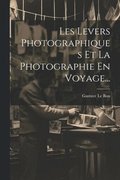 Les Levers Photographiques Et La Photographie En Voyage...