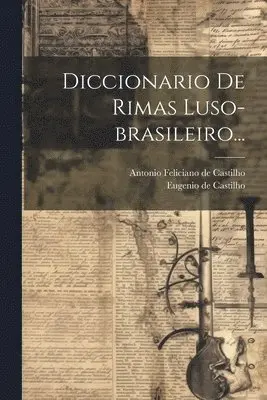 Eugenio De Castilho, Antonio Feliciano De Castilho - Diccionario De Rimas Luso-brasileiro..., Häftad. Tillgänglighet: Tillfälligt slut