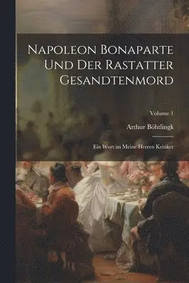 Arthur Böhtlingk - Napoleon Bonaparte Und Der Rastatter Gesandtenmord, Häftad. Tillgänglighet: Lägg i varukorg
