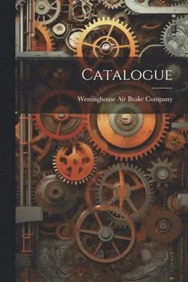 Westinghouse Air Brake Company - Catalogue, Häftad. Tillgänglighet: Lägg i varukorg