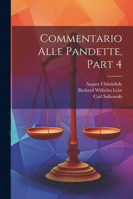 Burkard Wilhelm Leist, Christian Friedrich Von Glück, Hugo Burckhard - Commentario Alle Pandette, Part 4, Häftad. Tillgänglighet: Lägg i varukorg