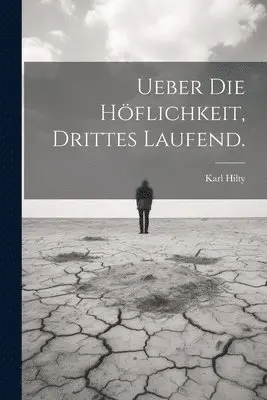 Karl Hilty - Ueber die Höflichkeit, Drittes laufend., Häftad. Tillgänglighet: Lägg i varukorg