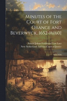 Arnold Johan Ferdinand Van Laer - Minutes of the Court of Fort Orange and Beverwyck, 1652-16[60], Häftad. Tillgänglighet: Lägg i varukorg