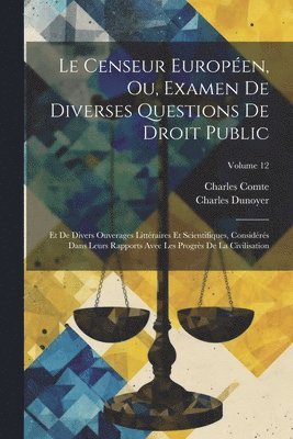 Charles Comte, Charles Dunoyer - Censeur Européen, Ou, Examen De Diverses Questions De Droit Public, Häftad