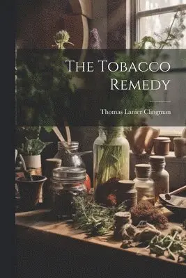 Thomas Lanier Clingman - Tobacco Remedy, Häftad. Tillgänglighet: Lägg i varukorg