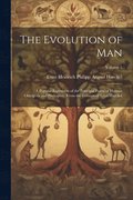 The Evolution of Man: A Popular Exposition of the Principal Points of Human Ontogeny and Phylogeny. From the German of Ernst Haeckel; Volume