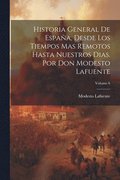 Historia General De Espaa, Desde Los Tiempos Mas Remotos Hasta Nuestros Dias. Por Don Modesto Lafuente; Volume 6