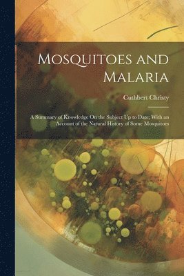 Cuthbert Christy - Mosquitoes and Malaria, Häftad