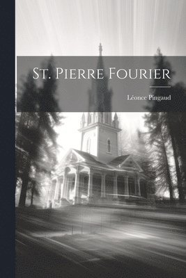 Léonce Pingaud - St. Pierre Fourier, Häftad