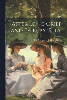 Eliza Margaret J Humphreys - After Long Grief and Pain, by 'rita', Häftad