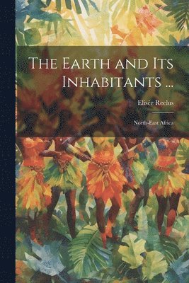 Elisée Reclus - Earth and Its Inhabitants ..., Häftad
