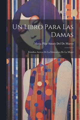 María Pilar Sinués del de Marco - Libro Para Las Damas, Häftad. Tillgänglighet: Lägg i varukorg