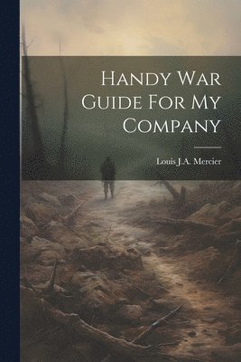 Louis J a Mercier - Handy War Guide For My Company, Häftad. Tillgänglighet: Lägg i varukorg