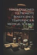 Hints Designed to Promote Beneficence, Temperance & Medical Science