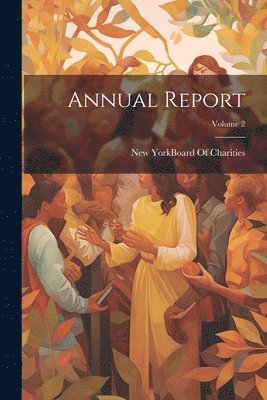 New York (State) Board of Charities - Annual Report; Volume 2, Häftad