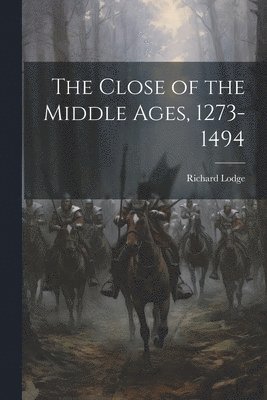 Richard Lodge - Close of the Middle Ages, 1273-1494, Häftad. Tillgänglighet: Lägg i varukorg