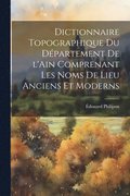 Dictionnaire topographique du dpartement de l'Ain comprenant les noms de lieu anciens et moderns