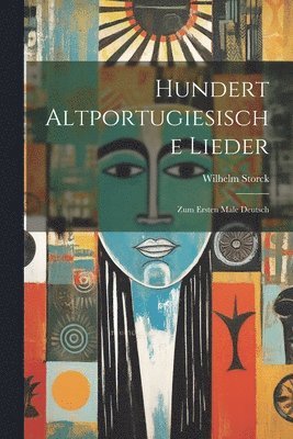 Wilhelm Storck - Hundert Altportugiesische Lieder, Häftad