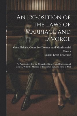 William Ernst Browning, Great Britain Court for Divorce and - Exposition of the Laws of Marriage and Divorce, Häftad