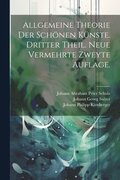 Allgemeine Theorie der Schnen Knste. Dritter Theil. Neue vermehrte zweyte Auflage.