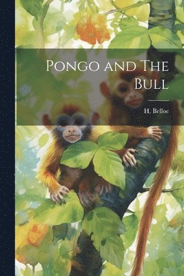 H Belloc - Pongo and The Bull, Häftad. Tillgänglighet: Lägg i varukorg
