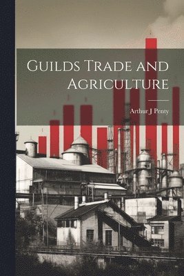 Arthur J Penty - Guilds Trade and Agriculture, Häftad