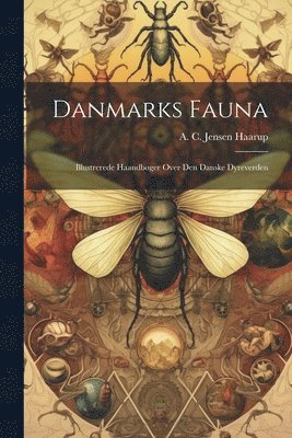 A C Jensen Haarup - Danmarks Fauna; Illustrerede Haandbøger Over Den Danske Dyreverden, Häftad