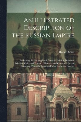 Robert Sears - Illustrated Description of the Russian Empire, Häftad. Tillgänglighet: Lägg i varukorg