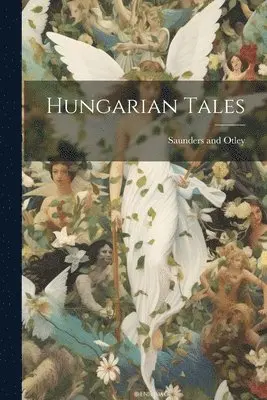 Saunders And Otley - Hungarian Tales, Häftad. Tillgänglighet: Lägg i varukorg